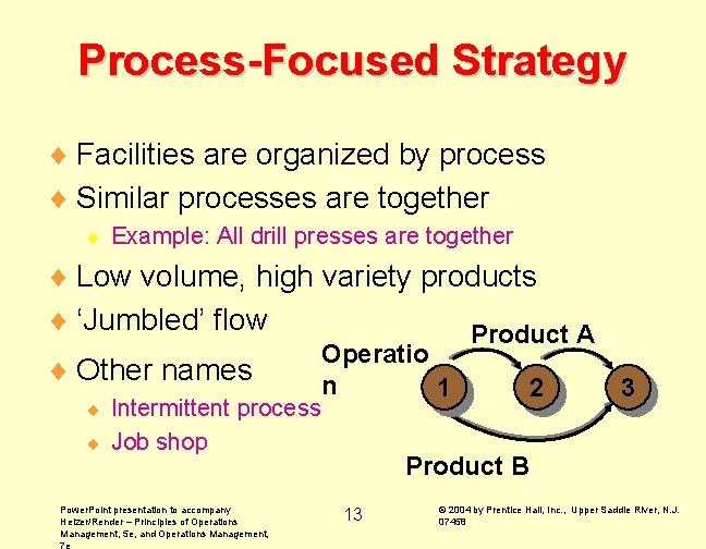 Process-Focused Strategy ¨ Facilities are organized by process ¨ Similar processes are together ¨