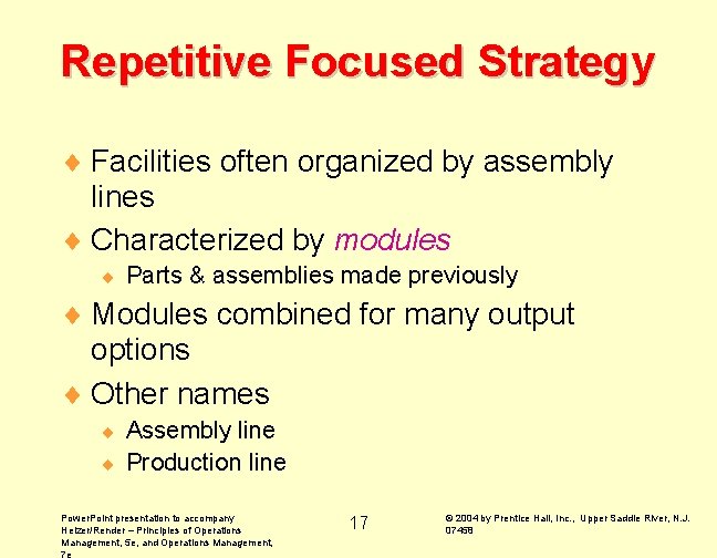 Repetitive Focused Strategy ¨ Facilities often organized by assembly lines ¨ Characterized by modules