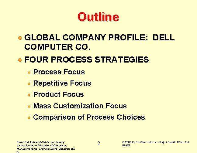 Outline ¨ GLOBAL COMPANY PROFILE: DELL COMPUTER CO. ¨ FOUR PROCESS STRATEGIES ¨ Process