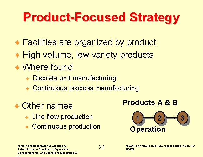 Product-Focused Strategy ¨ Facilities are organized by product ¨ High volume, low variety products