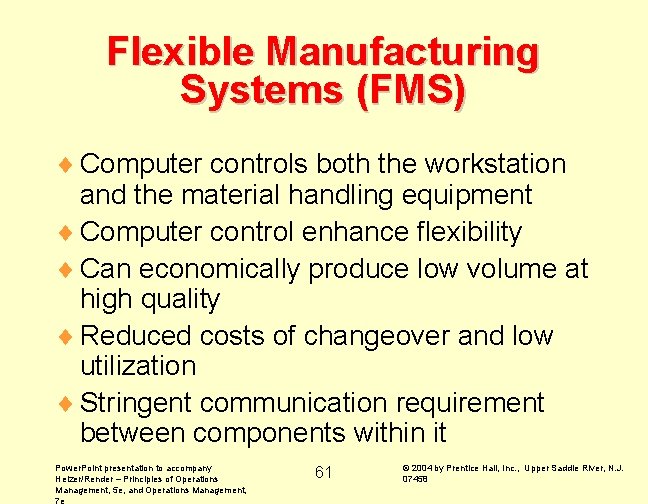 Flexible Manufacturing Systems (FMS) ¨ Computer controls both the workstation and the material handling