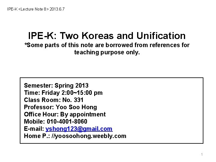 IPE-K <Lecture Note 8> 2013. 6. 7 IPE-K: Two Koreas and Unification *Some parts