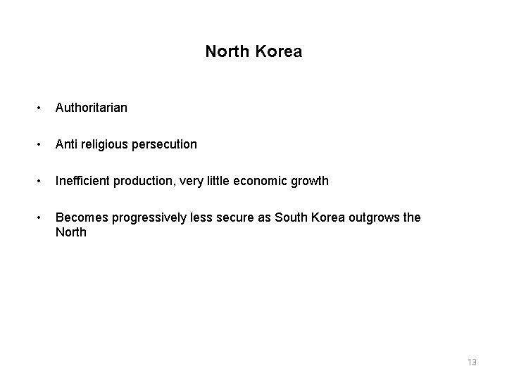 North Korea • Authoritarian • Anti religious persecution • Inefficient production, very little economic