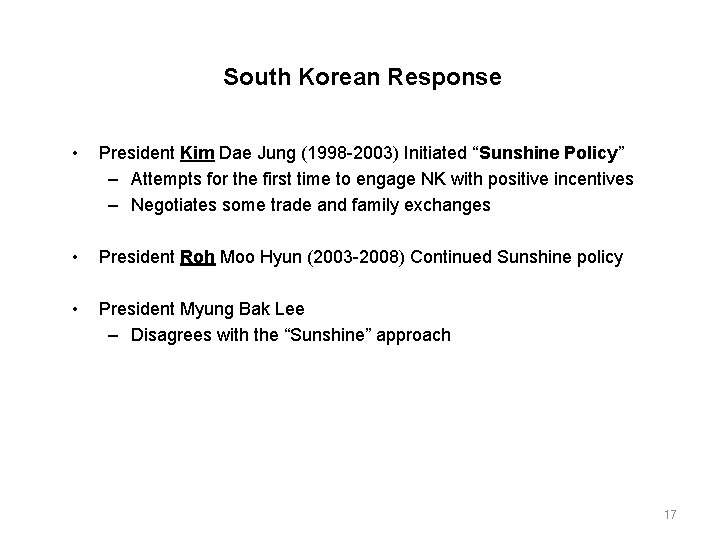 South Korean Response • President Kim Dae Jung (1998 -2003) Initiated “Sunshine Policy” –