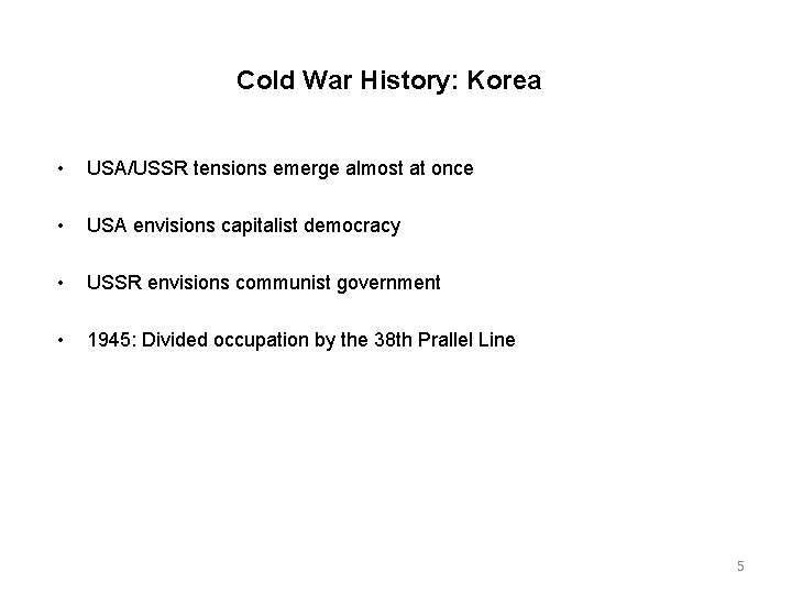 Cold War History: Korea • USA/USSR tensions emerge almost at once • USA envisions