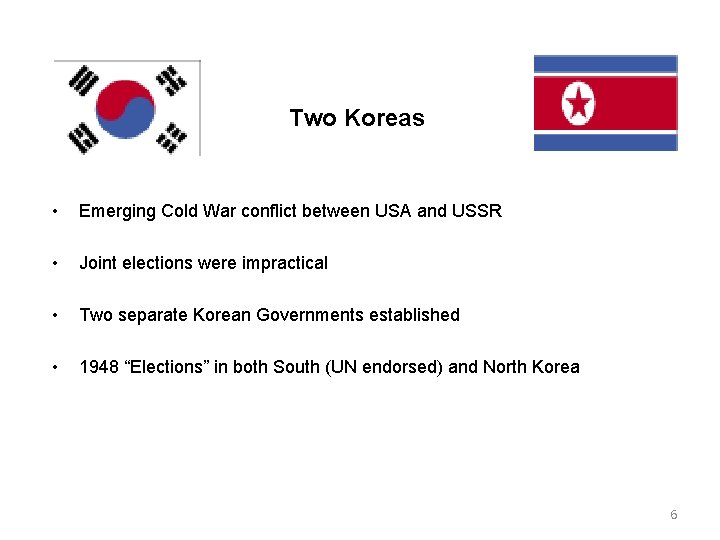 Two Koreas • Emerging Cold War conflict between USA and USSR • Joint elections