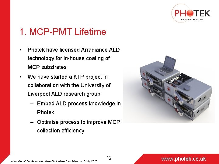 1. MCP-PMT Lifetime • Photek have licensed Arradiance ALD technology for in-house coating of