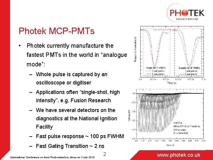 Photek MCP-PMTs • Photek currently manufacture the fastest PMTs in the world in “analogue