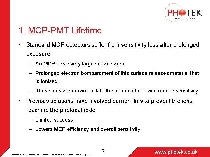 1. MCP-PMT Lifetime • Standard MCP detectors suffer from sensitivity loss after prolonged exposure: