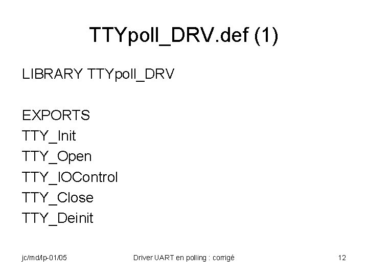 TTYpoll_DRV. def (1) LIBRARY TTYpoll_DRV EXPORTS TTY_Init TTY_Open TTY_IOControl TTY_Close TTY_Deinit jc/md/lp-01/05 Driver UART