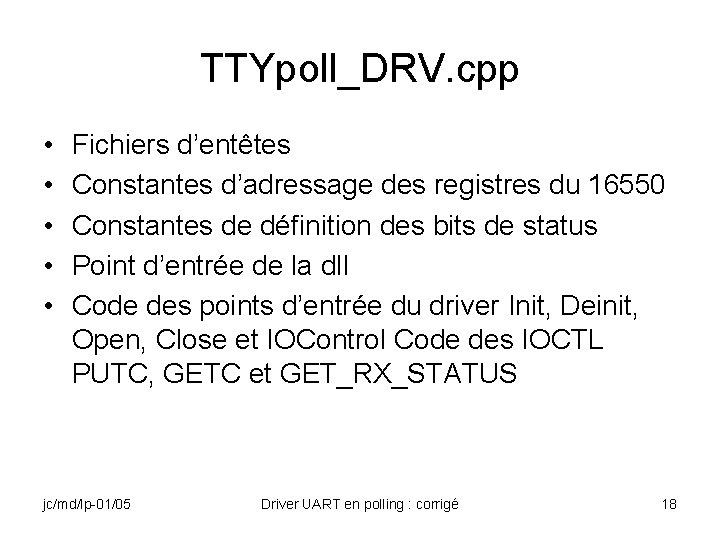 TTYpoll_DRV. cpp • • • Fichiers d’entêtes Constantes d’adressage des registres du 16550 Constantes