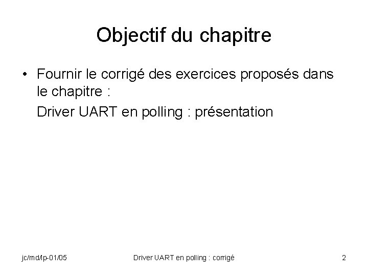 Objectif du chapitre • Fournir le corrigé des exercices proposés dans le chapitre :