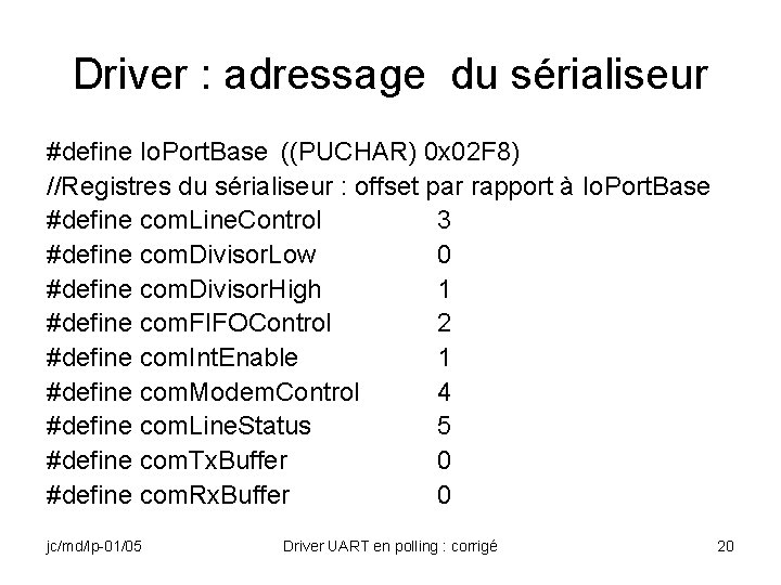 Driver : adressage du sérialiseur #define Io. Port. Base ((PUCHAR) 0 x 02 F