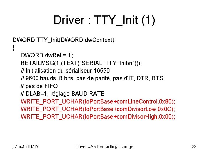 Driver : TTY_Init (1) DWORD TTY_Init(DWORD dw. Context) { DWORD dw. Ret = 1;
