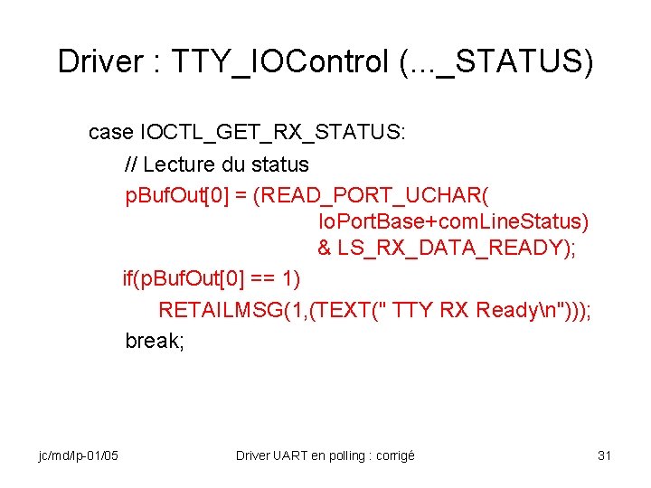 Driver : TTY_IOControl (. . . _STATUS) case IOCTL_GET_RX_STATUS: // Lecture du status p.