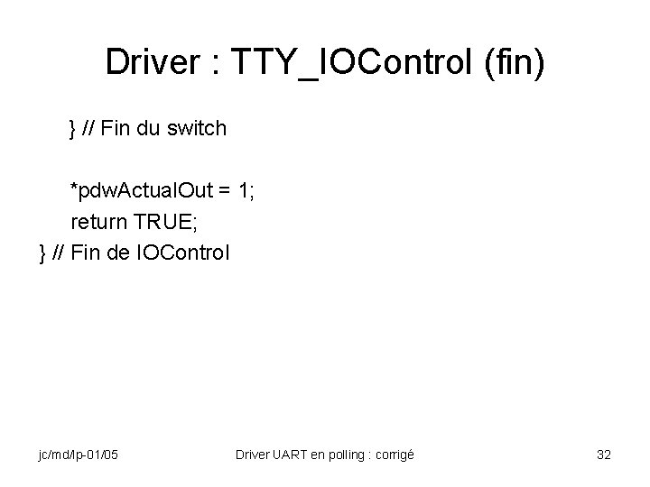 Driver : TTY_IOControl (fin) } // Fin du switch *pdw. Actual. Out = 1;