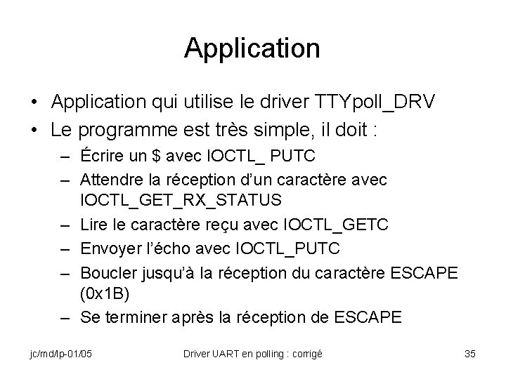 Application • Application qui utilise le driver TTYpoll_DRV • Le programme est très simple,