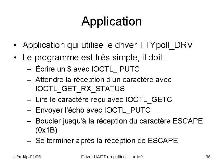 Application • Application qui utilise le driver TTYpoll_DRV • Le programme est très simple,