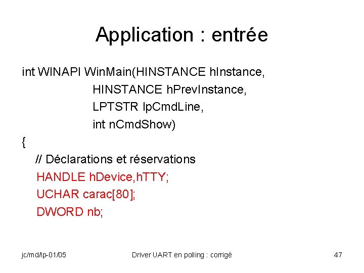 Application : entrée int WINAPI Win. Main(HINSTANCE h. Instance, HINSTANCE h. Prev. Instance, LPTSTR