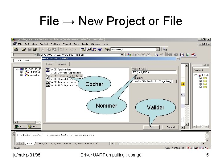 File → New Project or File Cocher Nommer jc/md/lp-01/05 Driver UART en polling :