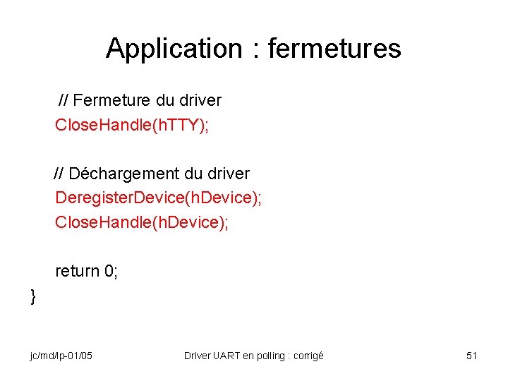 Application : fermetures // Fermeture du driver Close. Handle(h. TTY); // Déchargement du driver