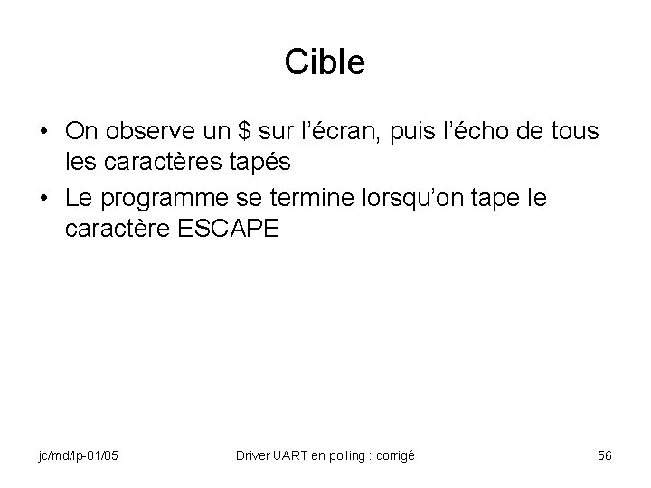 Cible • On observe un $ sur l’écran, puis l’écho de tous les caractères