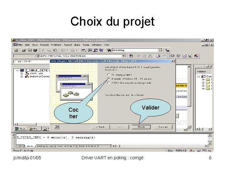 Choix du projet Coc her jc/md/lp-01/05 Valider Driver UART en polling : corrigé 6