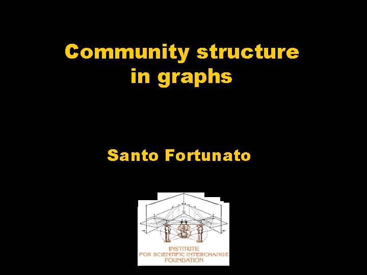 Community structure in graphs Santo Fortunato 