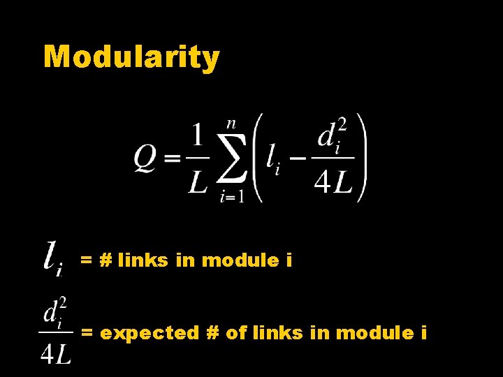 Modularity = # links in module i = expected # of links in module