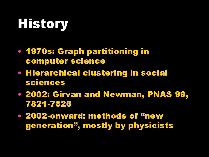 History • 1970 s: Graph partitioning in computer science • Hierarchical clustering in social