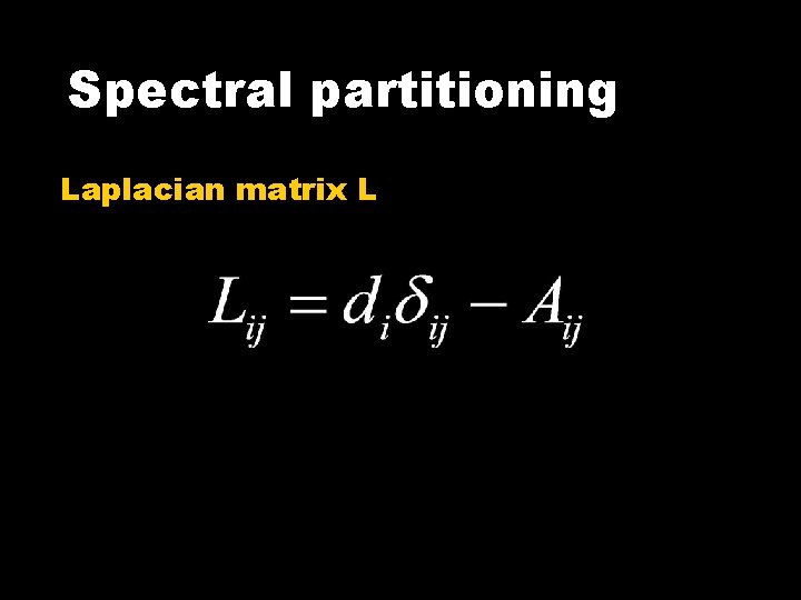 Spectral partitioning Laplacian matrix L 