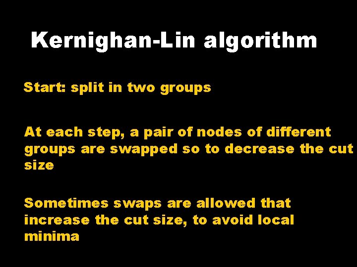 Kernighan-Lin algorithm Start: split in two groups At each step, a pair of nodes