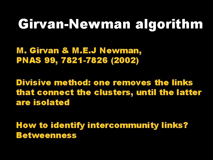 Girvan-Newman algorithm M. Girvan & M. E. J Newman, PNAS 99, 7821 -7826 (2002)