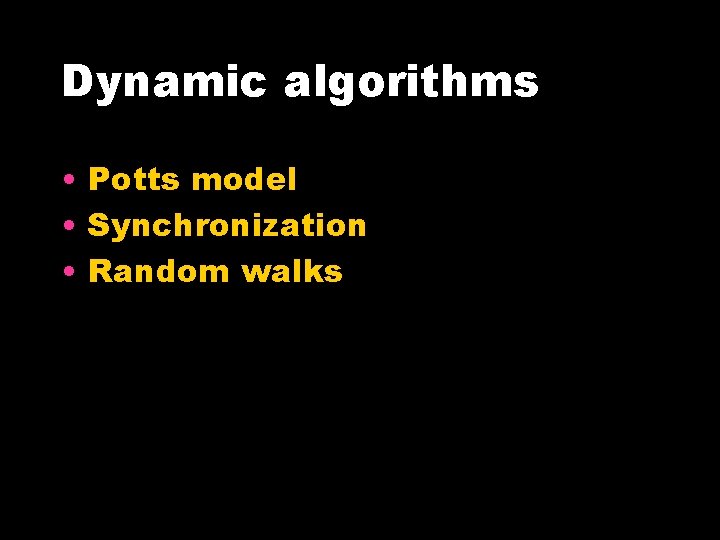 Dynamic algorithms • Potts model • Synchronization • Random walks 