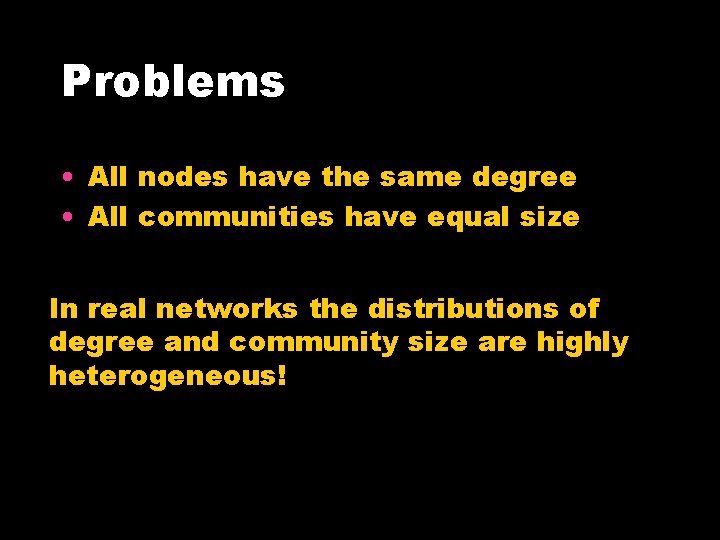 Problems • All nodes have the same degree • All communities have equal size