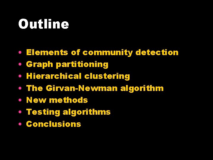 Outline • • Elements of community detection Graph partitioning Hierarchical clustering The Girvan-Newman algorithm