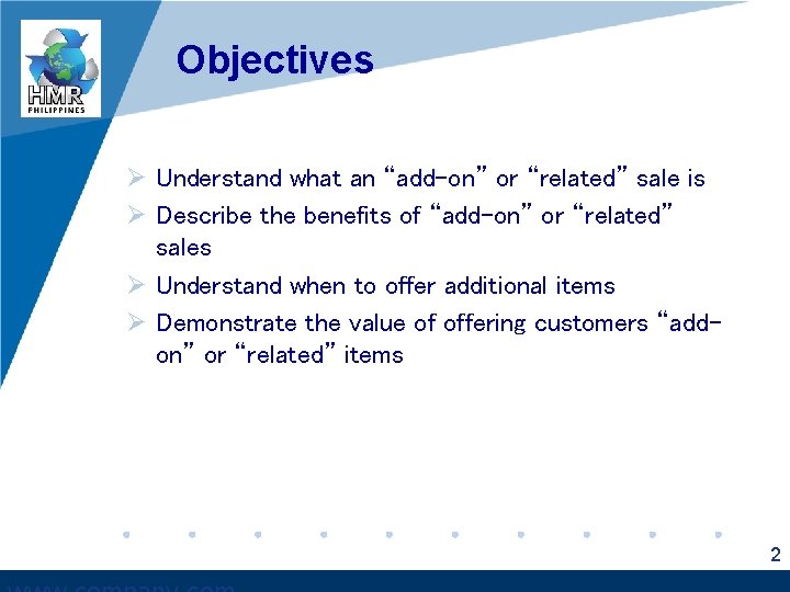 Objectives Ø Understand what an “add-on” or “related” sale is Ø Describe the benefits