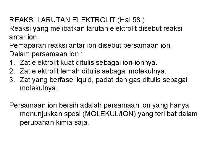 REAKSI LARUTAN ELEKTROLIT (Hal 58 ) Reaksi yang melibatkan larutan elektrolit disebut reaksi antar