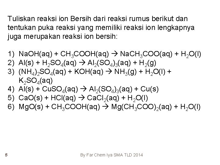 Tuliskan reaksi ion Bersih dari reaksi rumus berikut dan tentukan puka reaksi yang memiliki