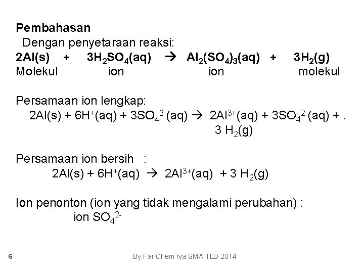 Pembahasan Dengan penyetaraan reaksi: 2 Al(s) + 3 H 2 SO 4(aq) Al 2(SO