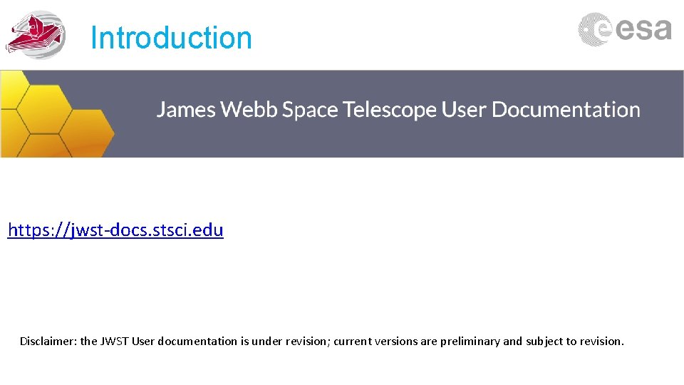Introduction https: //jwst-docs. stsci. edu Disclaimer: the JWST User documentation is under revision; current