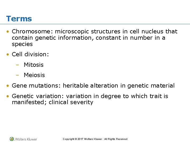 Terms • Chromosome: microscopic structures in cell nucleus that contain genetic information, constant in