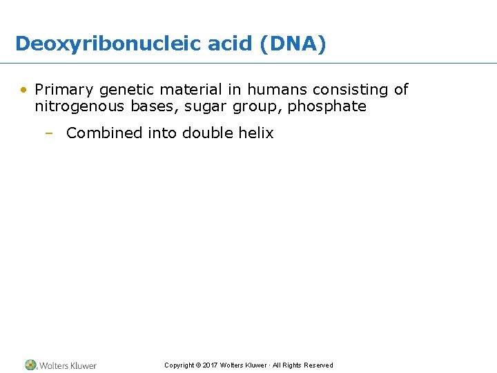 Deoxyribonucleic acid (DNA) • Primary genetic material in humans consisting of nitrogenous bases, sugar