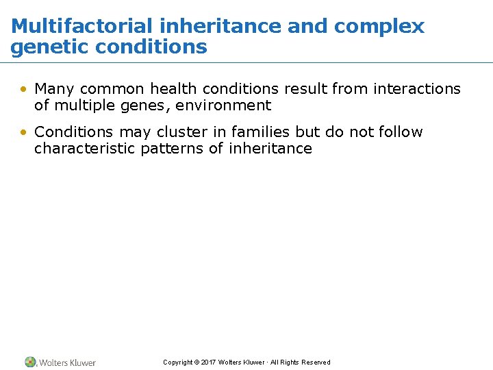 Multifactorial inheritance and complex genetic conditions • Many common health conditions result from interactions
