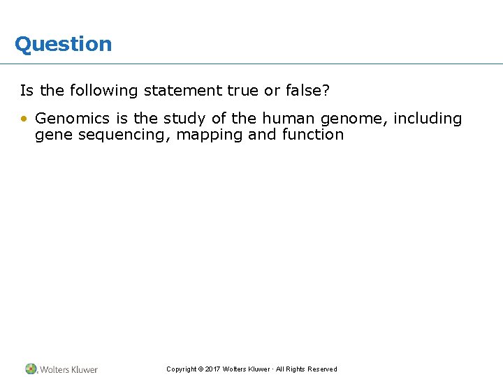 Question Is the following statement true or false? • Genomics is the study of