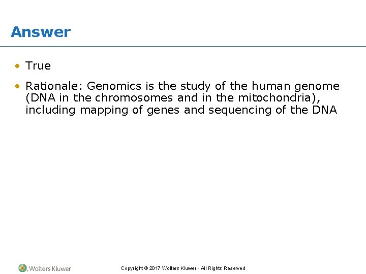 Answer • True • Rationale: Genomics is the study of the human genome (DNA