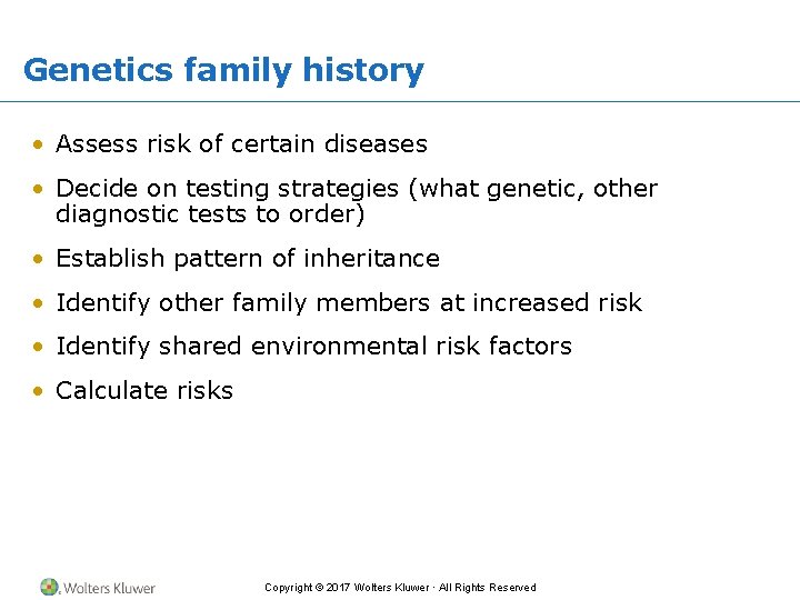 Genetics family history • Assess risk of certain diseases • Decide on testing strategies
