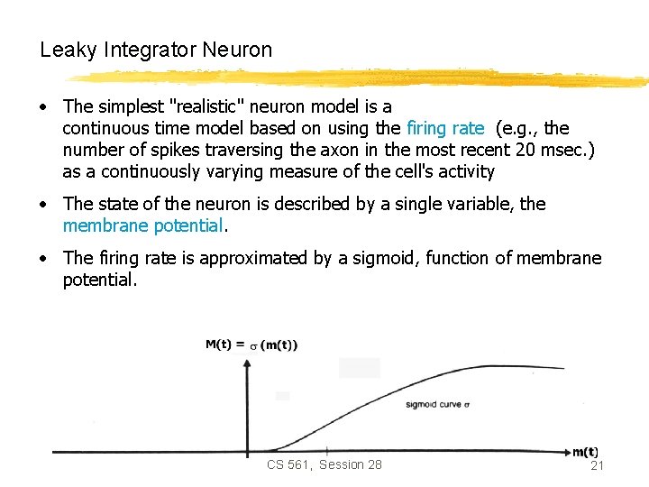 Leaky Integrator Neuron • The simplest "realistic" neuron model is a continuous time model