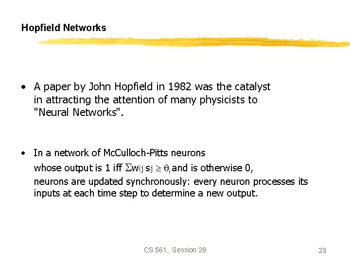 Hopfield Networks • A paper by John Hopfield in 1982 was the catalyst in