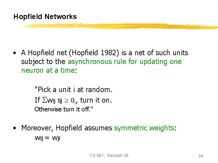 Hopfield Networks • A Hopfield net (Hopfield 1982) is a net of such units
